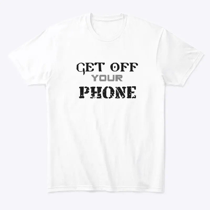 Everyday tee shirt get off phone